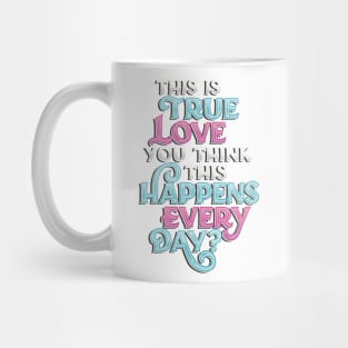 True Love Happens Every Day Mug